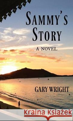 Sammy's Story Gary Wright 9781977213419 Outskirts Press