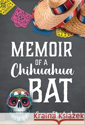 Memoir of a Chihuahua Bat Susan Stanford 9781977213600 Outskirts Press