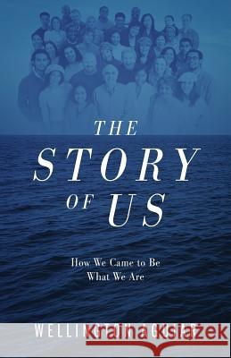 The Story of Us: How We Came to Be What We Are Wellington Aguiar 9781977213914