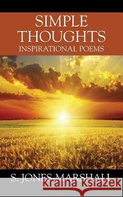 Simple Thoughts: Inspirational Poems S. Jones-Marshall 9781977214188 Outskirts Press