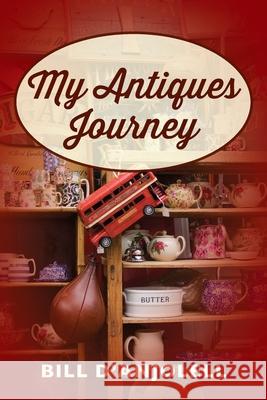 My Antiques Journey Bill D'Anjolell 9781977214362 Outskirts Press