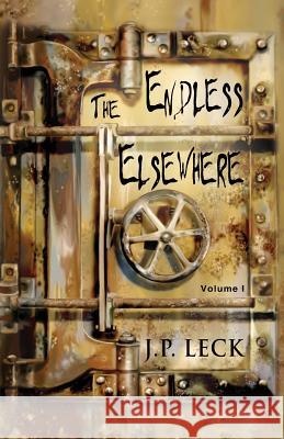 The Endless Elsewhere: Volume I J. P. Leck 9781977214645 Outskirts Press