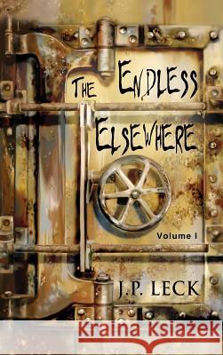 The Endless Elsewhere: Volume I J P Leck 9781977214652 Outskirts Press