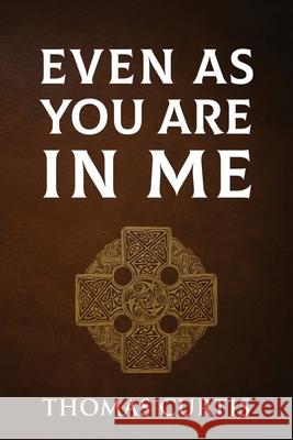 Even As You Are In Me Thomas Curtis 9781977215369 Outskirts Press