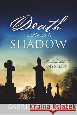 Death Leaves a Shadow: A Marlowe Black Mystery Gabriel F W Koch 9781977215673 Outskirts Press
