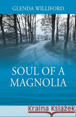 Soul of a Magnolia Glenda Williford 9781977215901