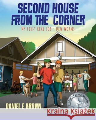 Second House from the Corner: My First Real Job - Dew Worms Daniel E Brown 9781977215987 Outskirts Press