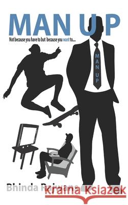 Man Up: Not because you have to but because you want to... Bhinda Rajwans 9781977216229 Outskirts Press