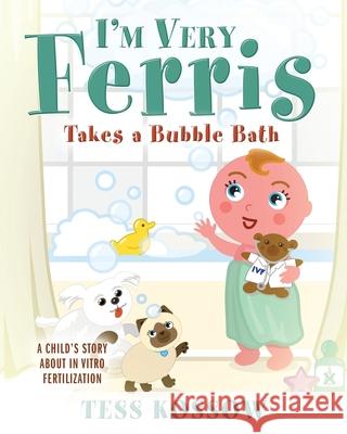 I'm Very Ferris Takes a Bubble Bath Tess Kossow 9781977216588