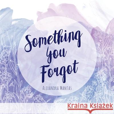 Something You Forgot Alexandra Mantas 9781977216793 Outskirts Press