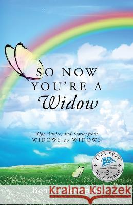 So Now You're a Widow: Tips, Advice, and Stories from Widows to Widows Bonnie Merryfield 9781977217080 Outskirts Press
