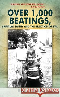 Over 1,000 Beatings, Spiritual Sanity and the Rejection of Evil Bill Neely 9781977217134