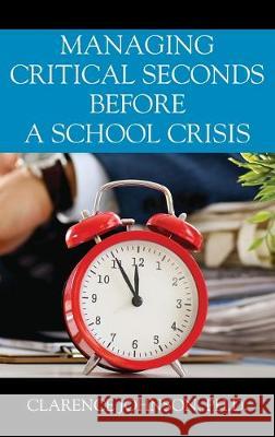 Managing Critical Seconds Before a School Crisis Clarence Johnson 9781977217929 Outskirts Press