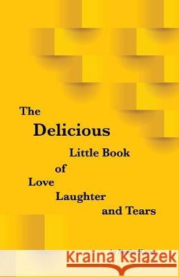 The Delicious Little Book of Love, Laughter and Tears Stanley Kavan 9781977218148