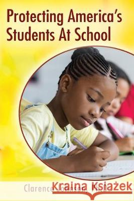 Protecting America's Students At School Clarence Johnson, PH D 9781977218209 Outskirts Press