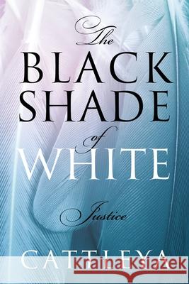 The Black Shade of White: Justice Cattleya 9781977218407 Outskirts Press