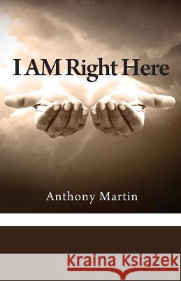 I AM Right Here Anthony Martin 9781977218551