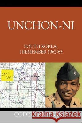 Unchon-ni: South Korea, I Remember 1962-63 Codis Hampton, II 9781977218612