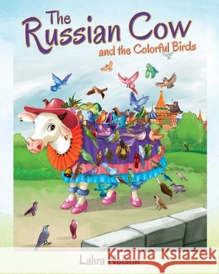 The Russian Cow and the Colorful Birds Lahra Nelson 9781977220240 Outskirts Press