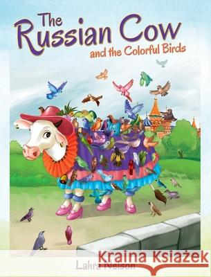 The Russian Cow and the Colorful Birds Lahra Nelson 9781977220257 Outskirts Press