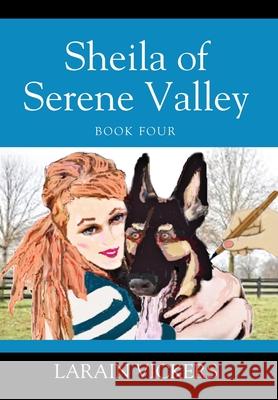 Sheila of Serene Valley: Book Four Larain Vickers 9781977220615 Outskirts Press
