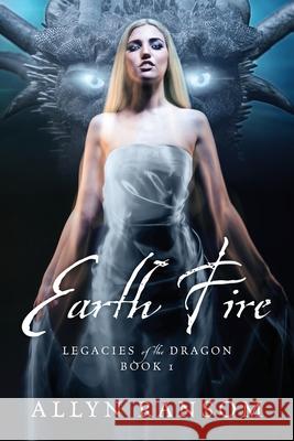 Earth Fire: Legacies of the Dragon Book 1 Allyn Ransom 9781977220721 Outskirts Press