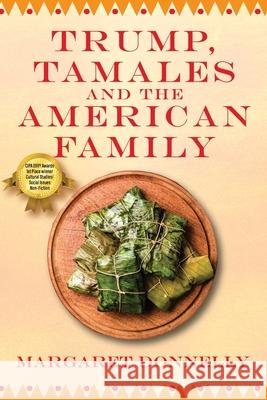 Trump, Tamales and the American Family Margaret Donnelly 9781977220745 Outskirts Press