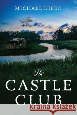 The Castle Club Michael Difeo 9781977221148 Outskirts Press
