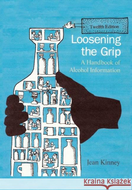 Loosening the Grip 12th Edition: A Handbook of Alcohol Information Jean Kinney 9781977221209 Outskirts Press