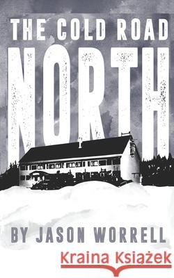 The Cold Road North Jason Worrell 9781977221391 Outskirts Press