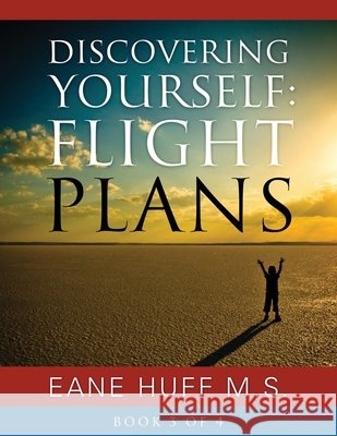 Discovering Yourself: FLIGHT PLANS - Book 3 Eane Huff M S 9781977221452