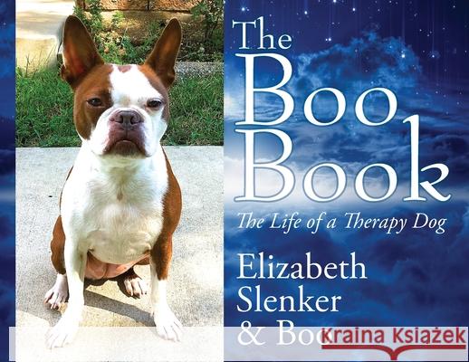 The Boo Book: The Life of a Therapy Dog Elizabeth Slenker Boo 9781977221506 Outskirts Press