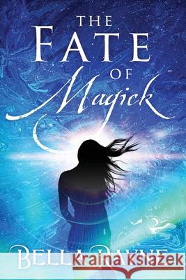 The Fate of Magick Bella Rayne 9781977221698 Outskirts Press