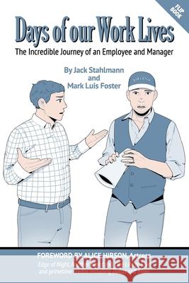 Days of our Work Lives: The Incredible Journey of an Employee and Manager Mark Luis Foster Jack Stahlmann 9781977222053