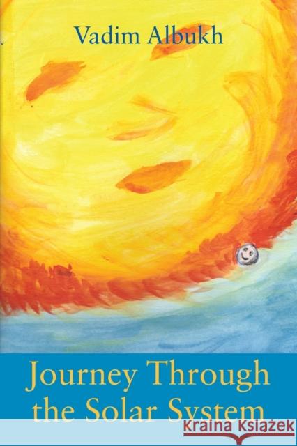 Journey Through the Solar System Vadim Albukh 9781977222282 Outskirts Press