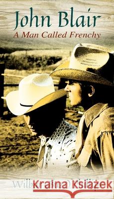 John Blair: A Man Called Frenchy Wilbur Buzz Phillips 9781977223197