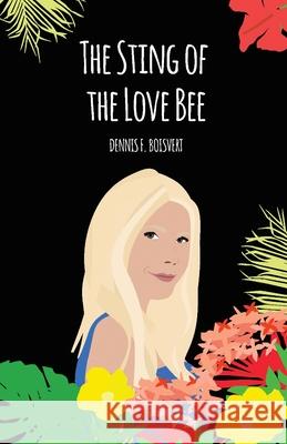 The Sting of the Love Bee Dennis Boisvert 9781977223241