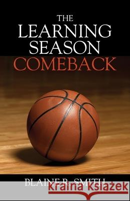 The Learning Season - Comeback Blaine R. Smith 9781977223760