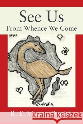 See Us: From Whence We Come R. E. Vincent Daniels 9781977224200 Outskirts Press