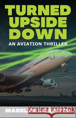 Turned Upside Down: An Aviation Thriller Madelyn I Sawyer 9781977224538 Outskirts Press