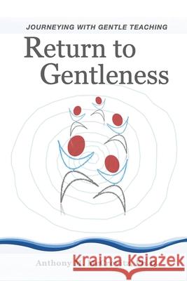 Return to Gentleness: Journeying With Gentle Teaching Anthony M. McCrovitz 9781977225368 Outskirts Press