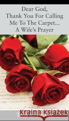 Dear God, Thank You For Calling Me To The Carpet...A Wife's Prayer Tena L Parker 9781977226181 Outskirts Press