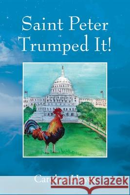 Saint Peter Trumped It! Carolyn Hayes 9781977226198 Outskirts Press