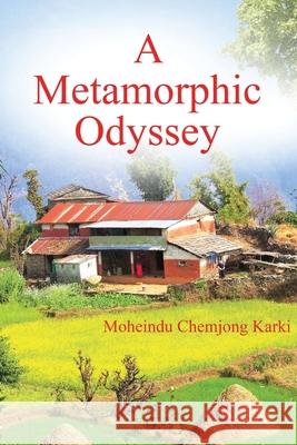 A Metamorphic Odyssey Moheindu Chemjong Karki 9781977226457 Outskirts Press