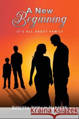 A New Beginning: It's All About Family Rosetta Ingram-Hargett 9781977226730