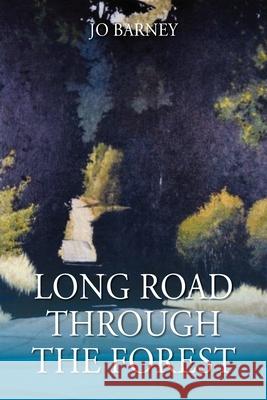 Long Road Through the Forest Jo Barney 9781977226914 Outskirts Press