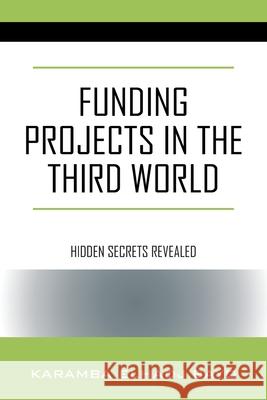 Funding Projects in the Third World: Hidden Secrets Revealed Karamba Elhadj Bayo 9781977226969 Outskirts Press
