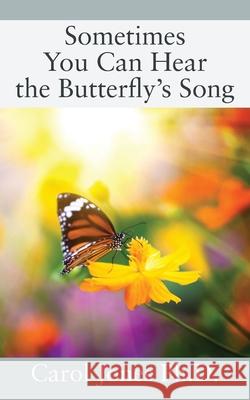 Sometimes You Can Hear the Butterfly's Song Carol Jones 9781977227522