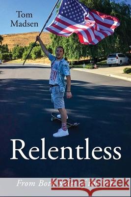 Relentless: From Both Sides of the Veil Tom Madsen 9781977227584
