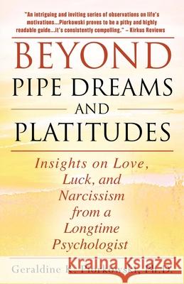 Beyond Pipe Dreams and Platitudes: Insights on Love, Luck, and Narcissism from a Longtime Psychologist Geraldine K Piorkowski, PH D 9781977227744 Outskirts Press